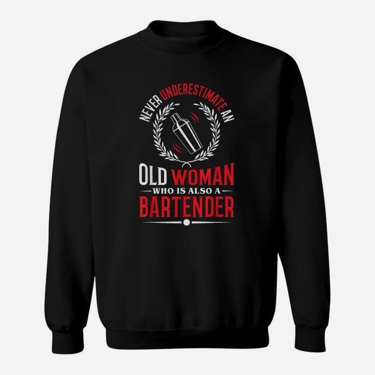 Never Underestimate An Old Woman Bartender Sweat Shirt