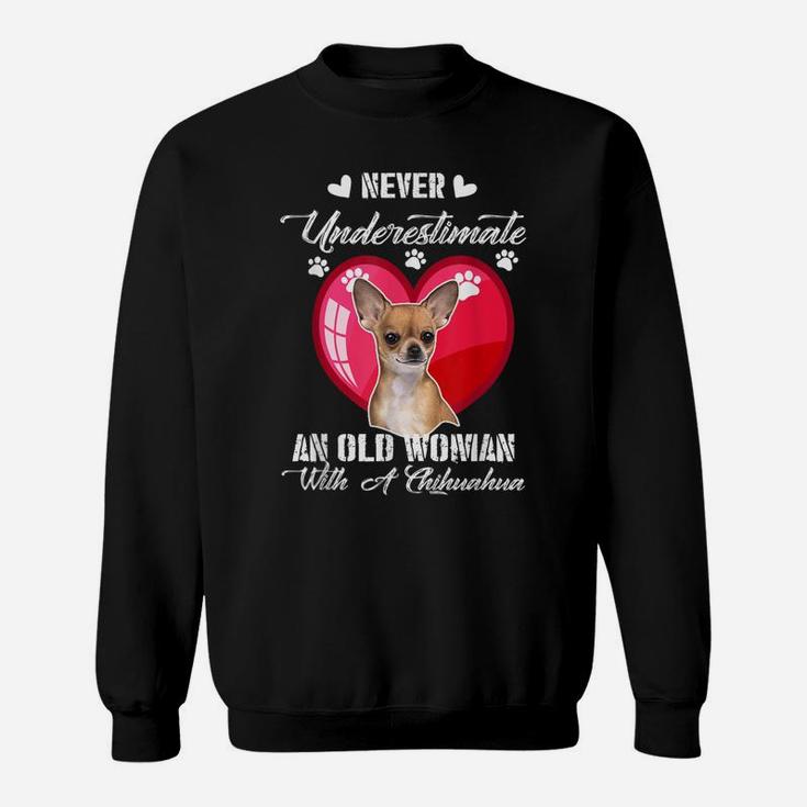 Never Underestimate An Old Woman With A Chihuahua Dog Lover Sweat Shirt