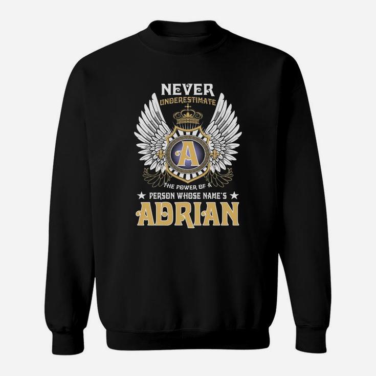 Never Underestimate The Power Of A Person With Name Is Adrian Name Adrian Sweat Shirt