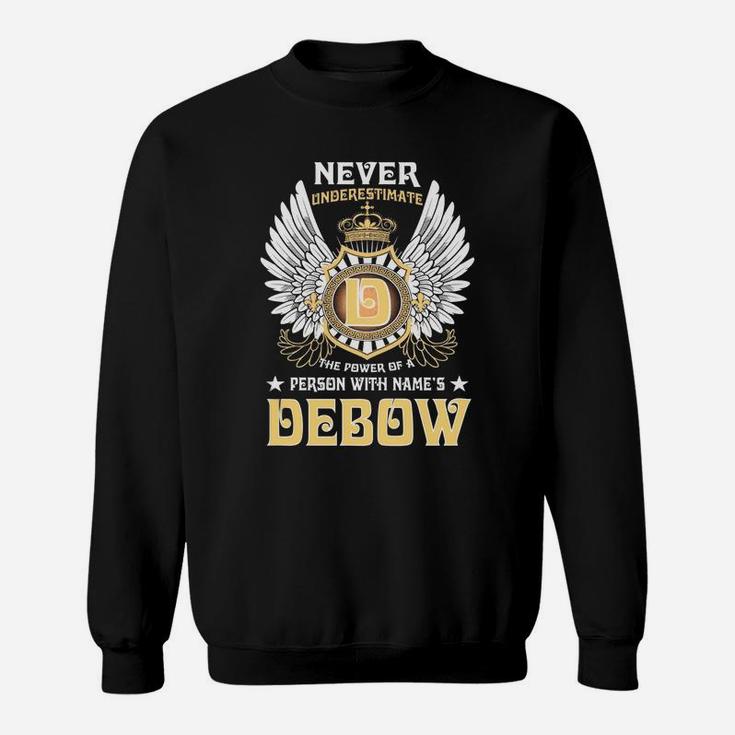 Never Underestimate The Power Of A Person With Name Is Debow Name Sweat Shirt