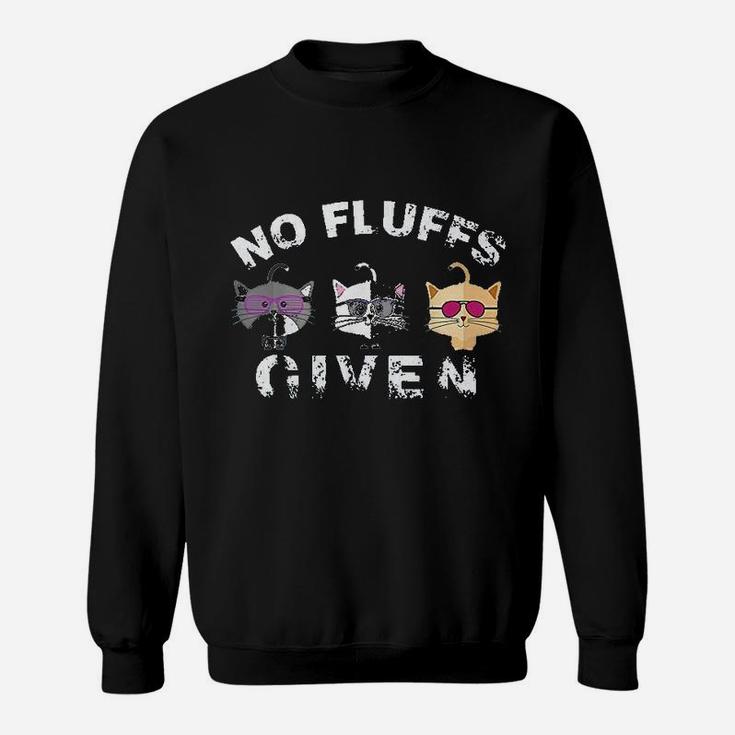 No Fluffs Given Funny Kitty Pet Lovers Cat Mom Dad Meow Sweat Shirt