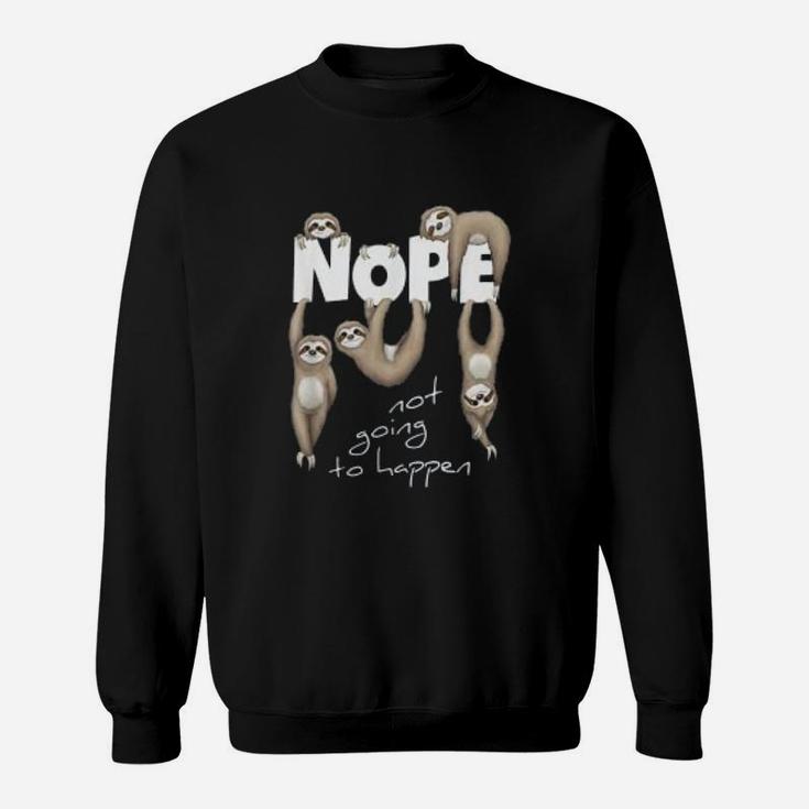 Nope Not Going To Happen Lazy Cute Chilling Sloths Sweat Shirt