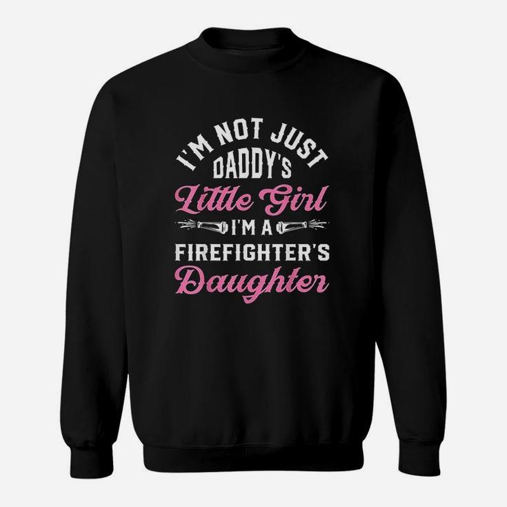 Not Just Daddys Little Girl Firefighter Daughter Sweat Shirt