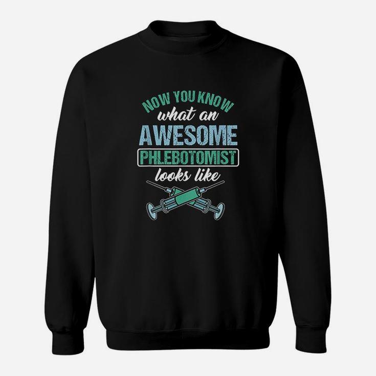 Now You Know What An Awesome Phlebotomist Looks Like Sweat Shirt