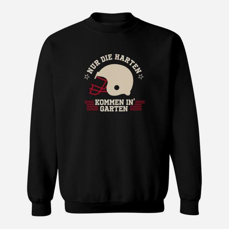 Nur Die Harten Kommen In Garten Sweatshirt