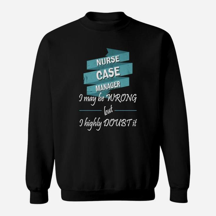 Nurse Case Manager - Nurse Case Manager Sweat Shirt