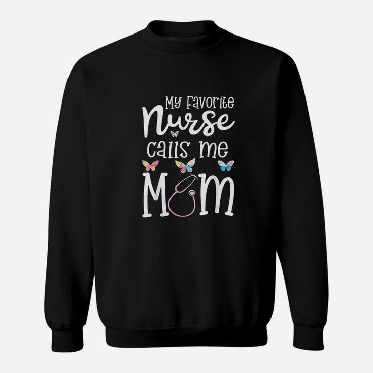 Nurse For Mom My Favorite Nurse Calls Me Mom Rn Gift Sweat Shirt