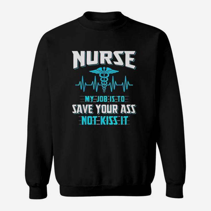 Nurse My Job Is To Save, funny nursing gifts Sweat Shirt
