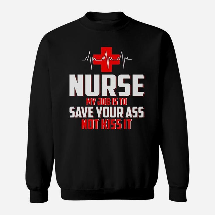 Nurse My Job Is To Save Not Kiss It Sweat Shirt