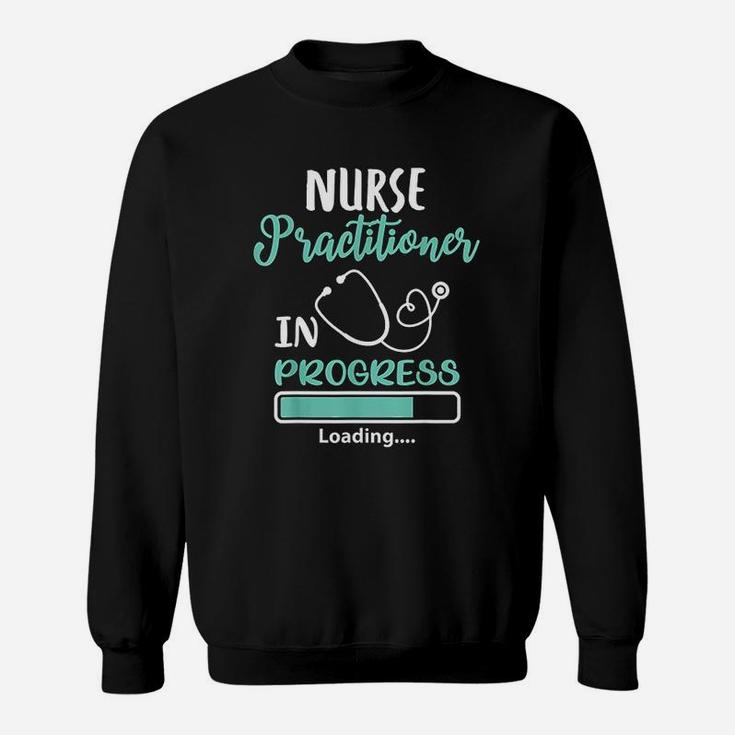 Nurse Practitioner In Progress Loading Training Student Gift Sweat Shirt