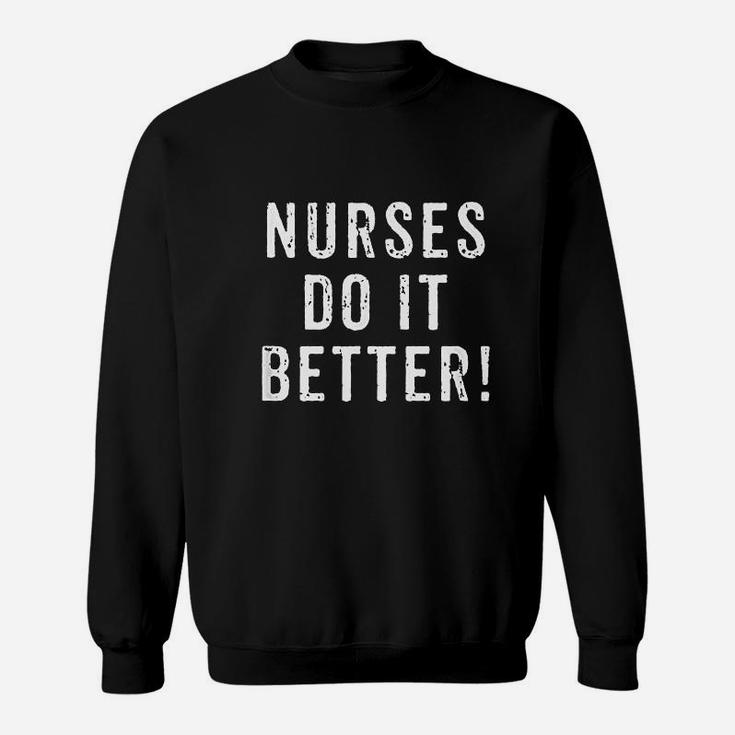 Nurses Do It Better Appreciation Week Sweat Shirt