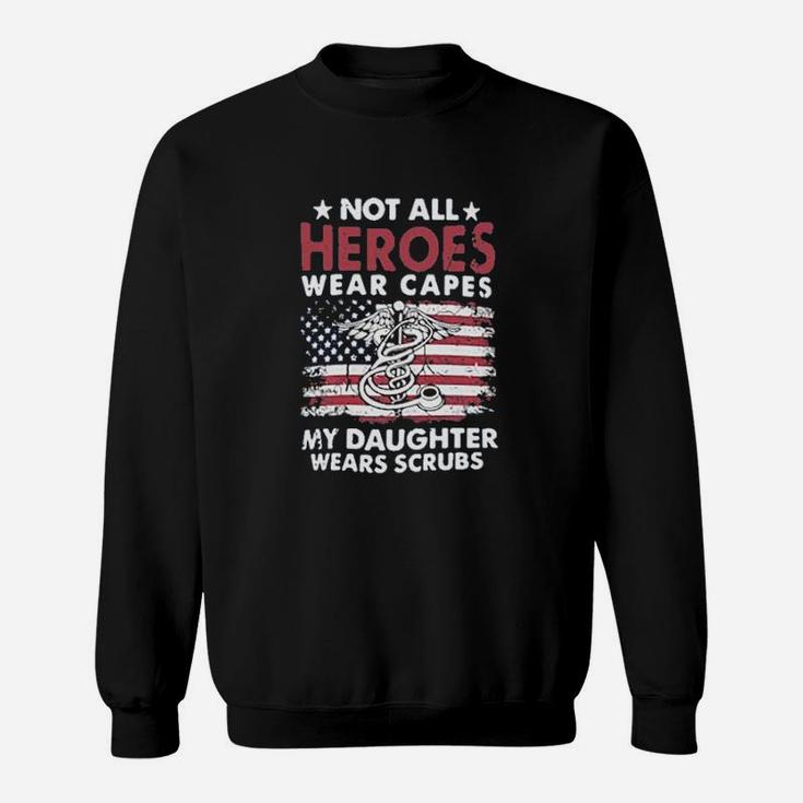 Nurses Not All Heroes Wear Capes My Daughter Nurse Sweat Shirt