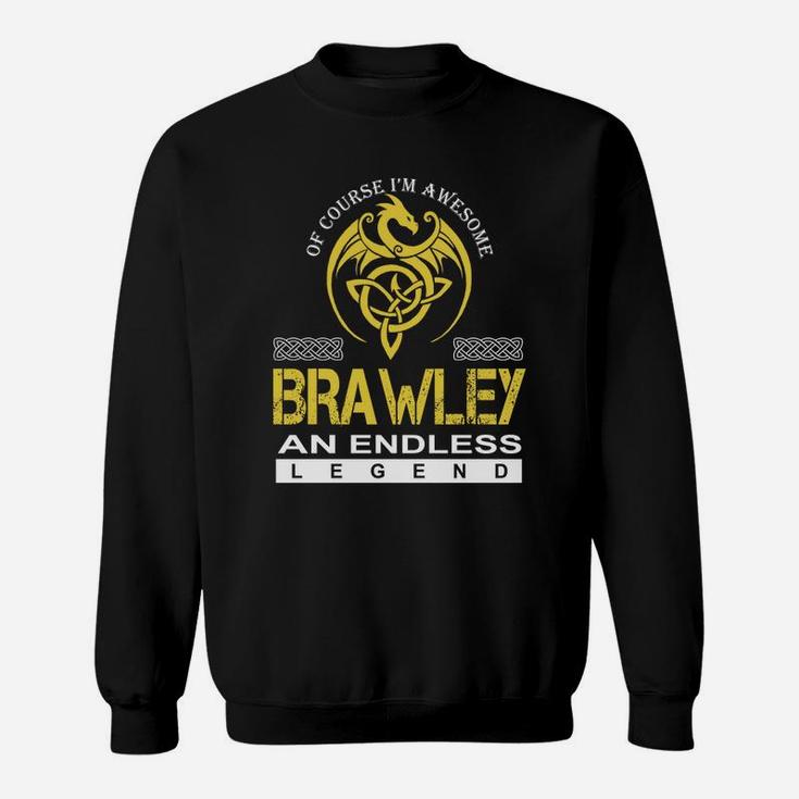 Of Course I'm Awesome Brawley An Endless Legend Name Shirts Sweat Shirt