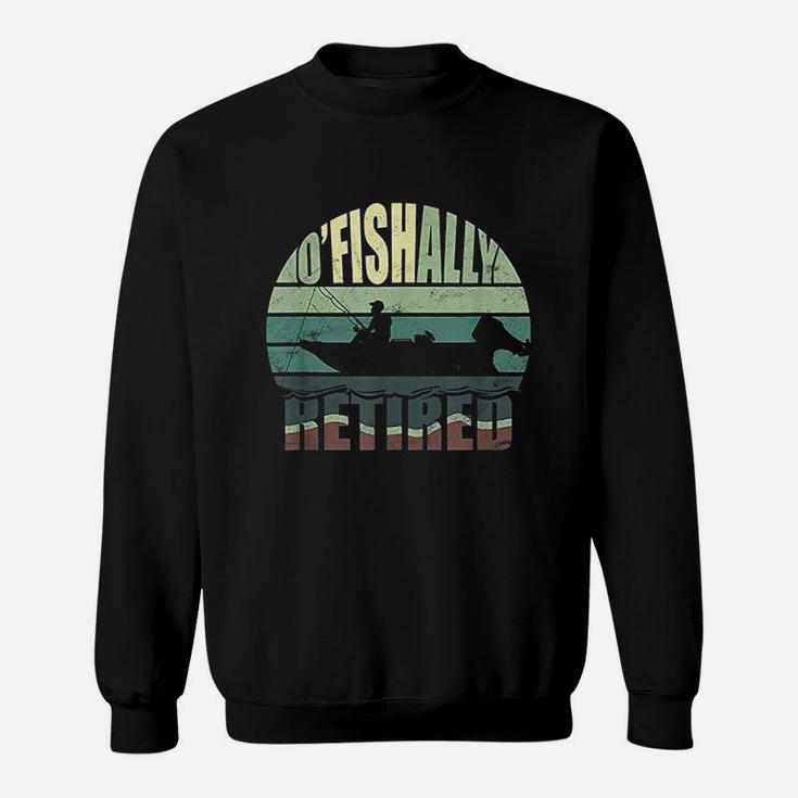 Oficially Retired Funny Fishing Gift For Retirement Sweat Shirt