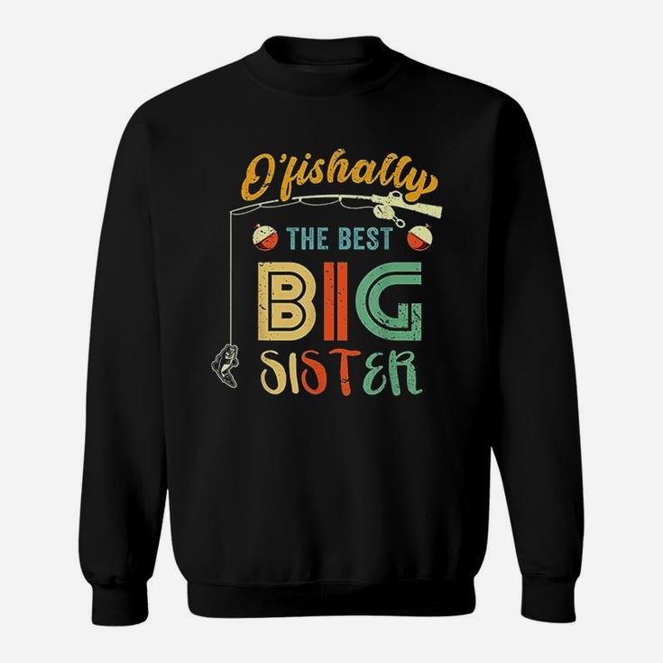 Ofishally The Best Big Sister Cute Girls Fishing Gift Kids Sweat Shirt