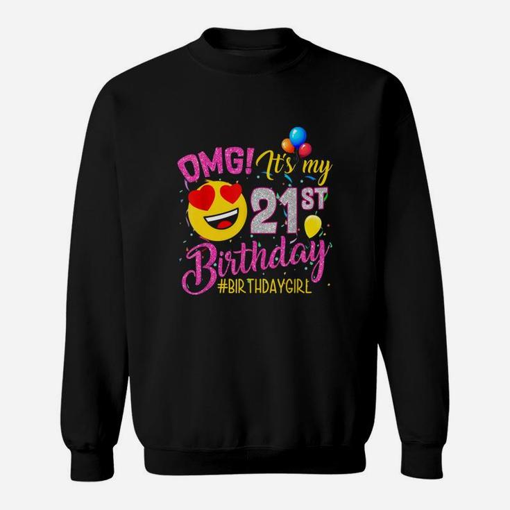 Omg It Is My 21st Birthday Girl 21 Years Old Birthday  Sweatshirt