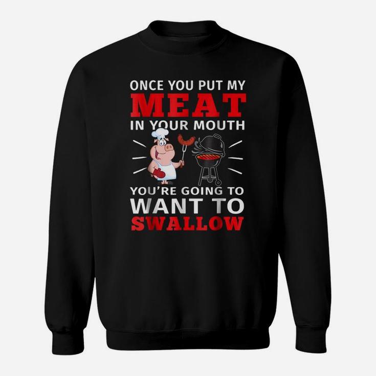 Once You Put My Meat In Your Mouth T-shirt Meat Bbq Parties Sweatshirt