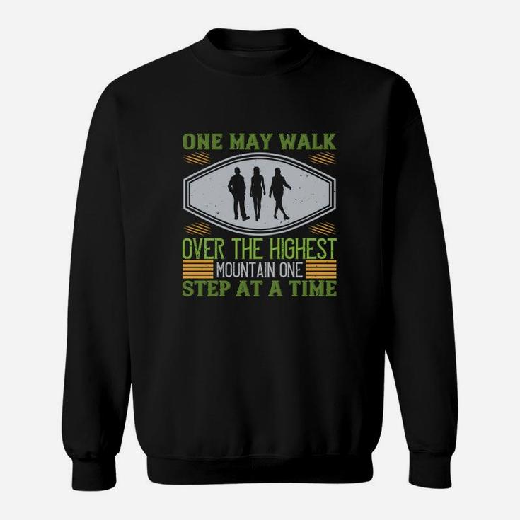 One May Walk Over The Highest Mountain One Step At A Time Sweat Shirt