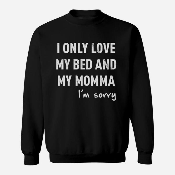 Only Love My Bed And My Momma Sweat Shirt