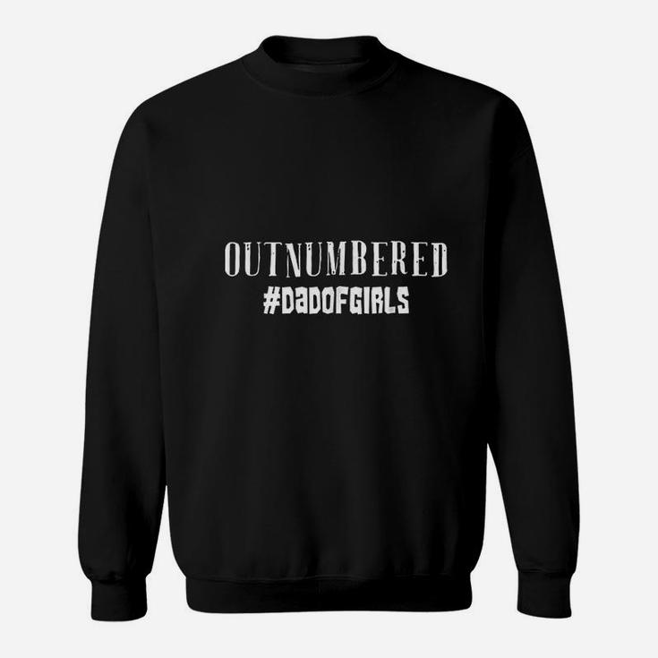 Outnumbered Dad Of Girls Funny Father With Daughters Sweat Shirt