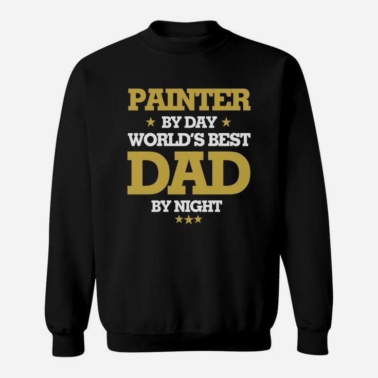 Painter By Day Worlds Best Dad By Night, Painter Shirts, Painter T Shirts, Father Day Shirts Sweat Shirt
