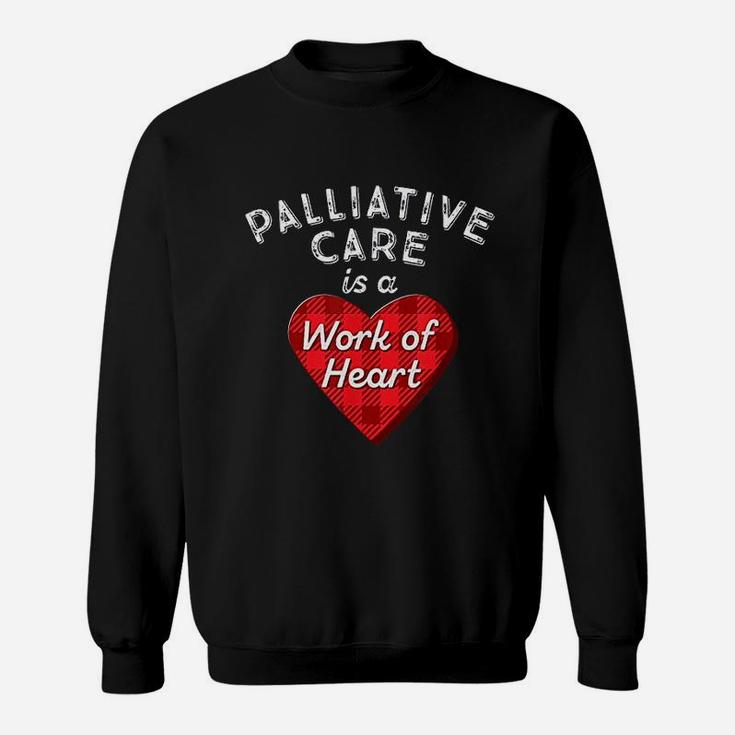 Palliative Care Nurse Gift Nursing Work Of Heart Rn Sweat Shirt