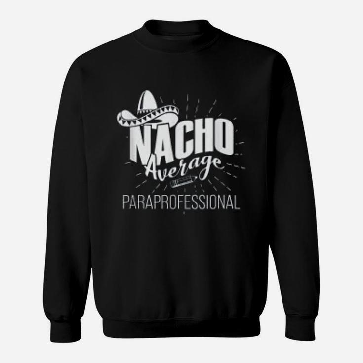 Paraprofessional Paraeducator Nacho Teacher Appreciation Sweat Shirt