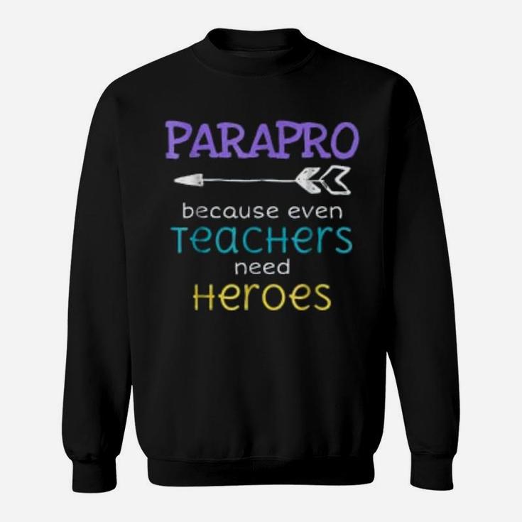 Paraprofessional Teachers Need Heroes Appreciation Sweat Shirt