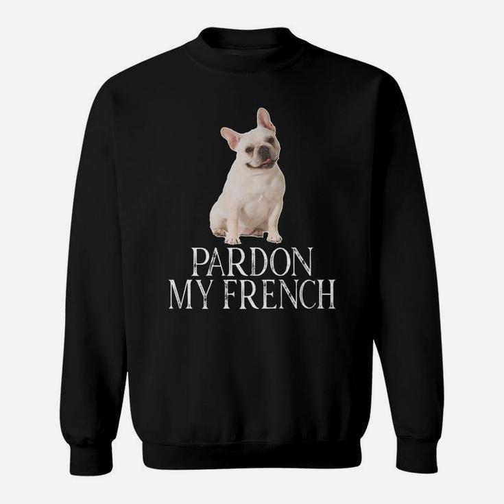 Pardon My French French Bulldog Sweat Shirt