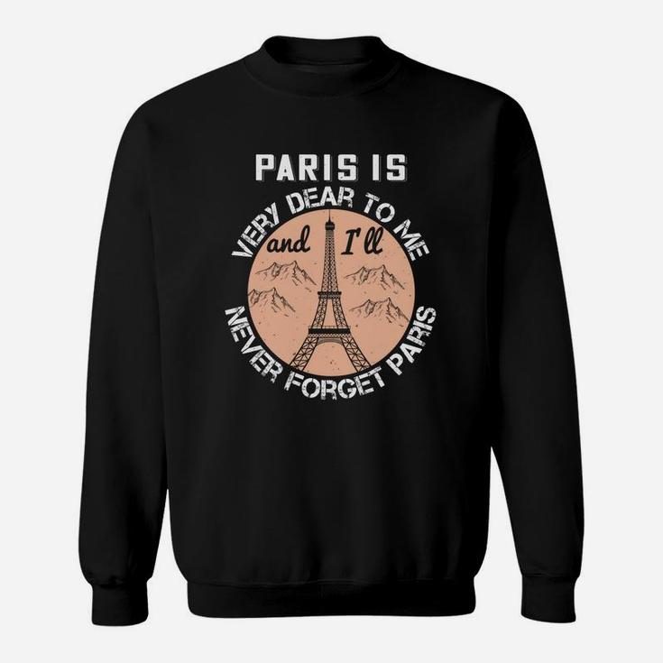 Paris Is Very Dear To Me And I'll Never Forget Paris Sweat Shirt