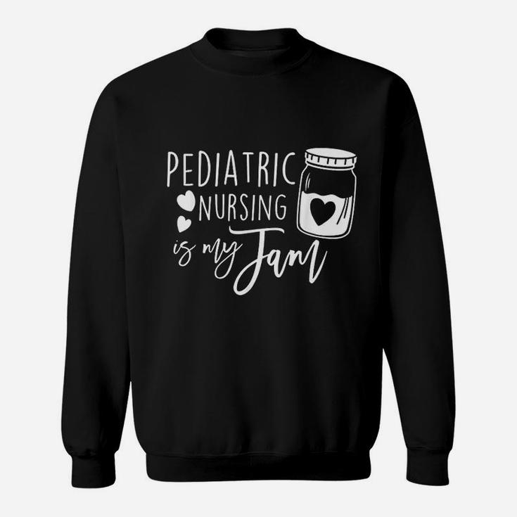 Pediatric Nursing Is My Jam Nurse Sweat Shirt