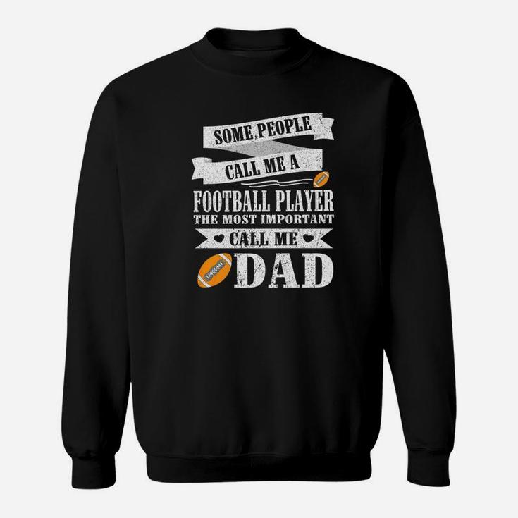 People Call Me A Football Player Most Important Call Me Dad Sweat Shirt
