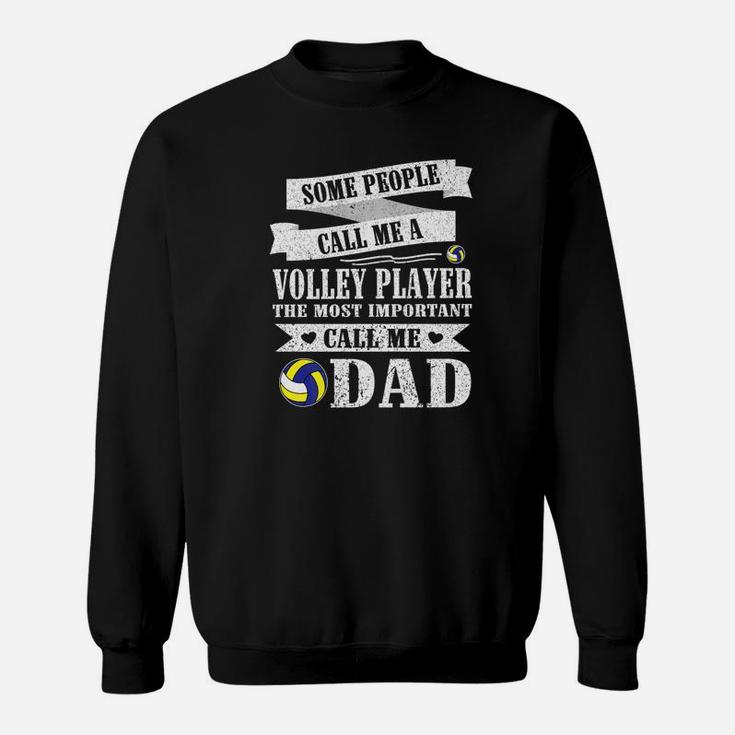 People Call Me Volley Player The Most Important Call Me Dad Sweat Shirt