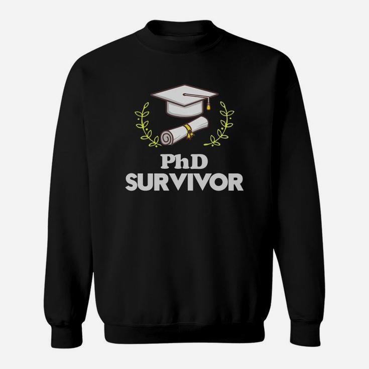 Phd Graduation Shirt Phd Survivor Doctor Gift Sweat Shirt