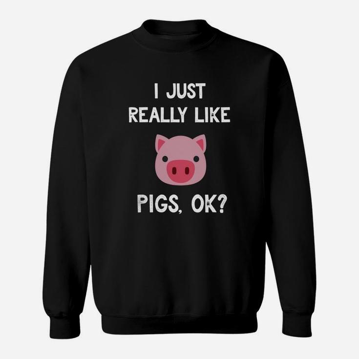 Pig Shirt I Just Really Like Cute Pig Lovers Gifts Sweat Shirt