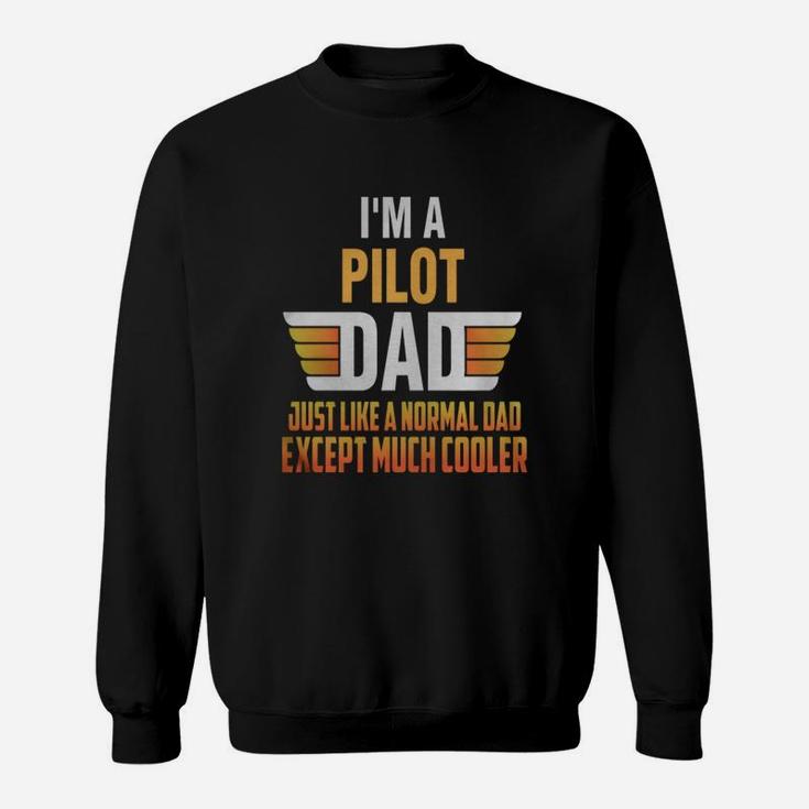 Pilot Dad I'm A Pilot Dad Just Like A Normal Dad Sweat Shirt