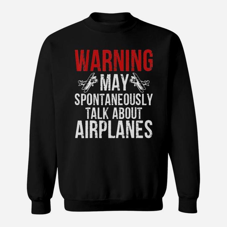 Pilot Warning May Spontaneously Talk About Airplanes Sweat Shirt