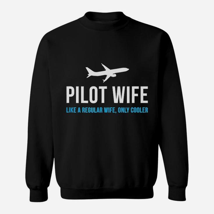 Pilot Wife Like A Regular Wife Only Cooler Sweat Shirt