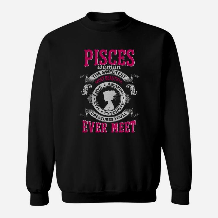 Pisces Woman Sweetest Beautiful Loving Amazing Evil Creatures Ever Meet Shirt - Great Birthday Gifts Christmas Gifts Sweat Shirt
