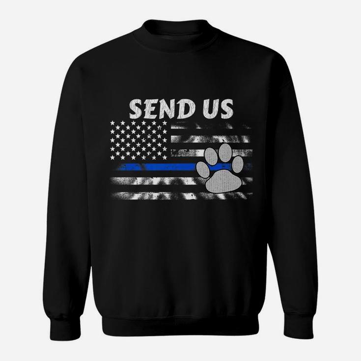 Police K9 Thin Blue Line Flag Send Us Dog Paw Sweat Shirt