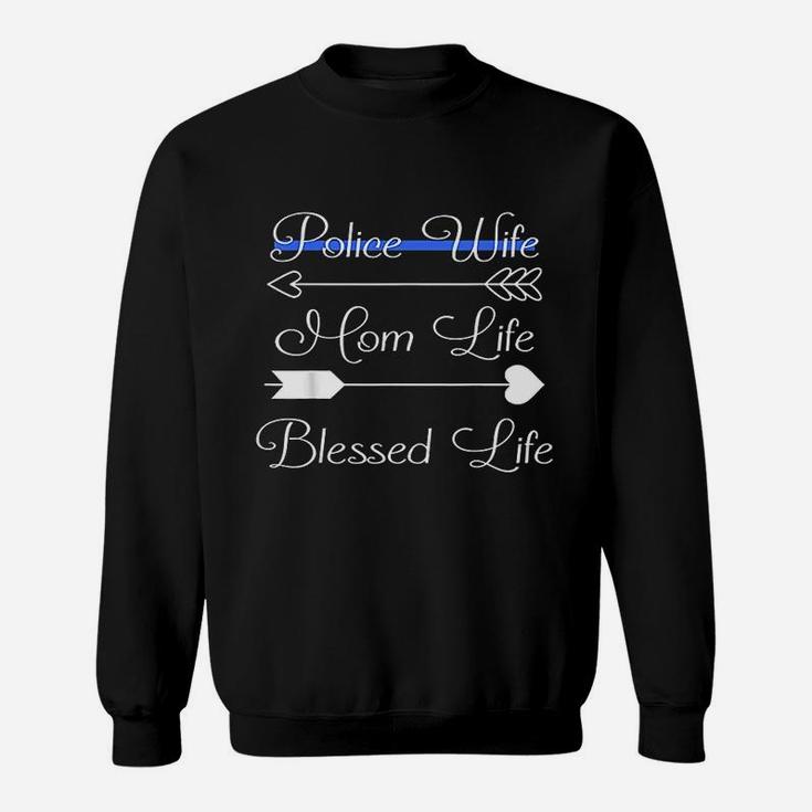Police Wife Mom Life Blessed Life Thin Blue Line Family Sweat Shirt