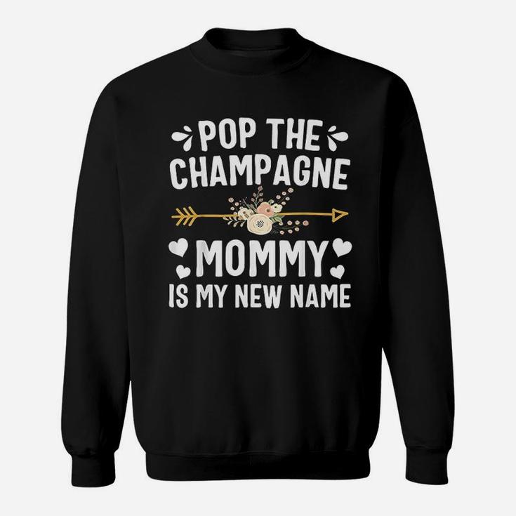 Pop The Champagne Mommy Is My New Name Mothers Day Sweat Shirt
