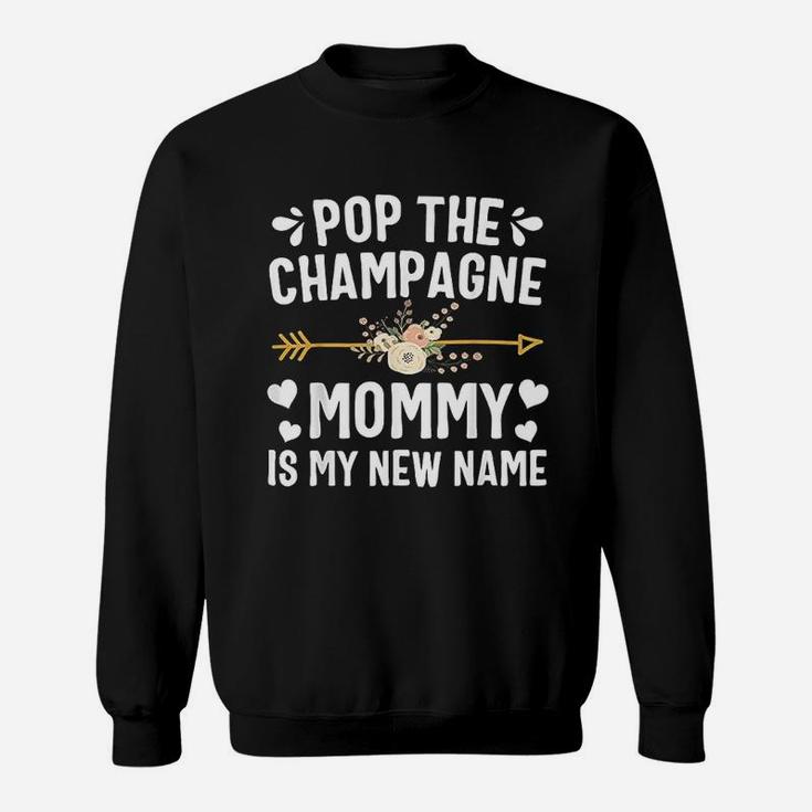 Pop The Champagne Mommy Is My New Name Sweat Shirt