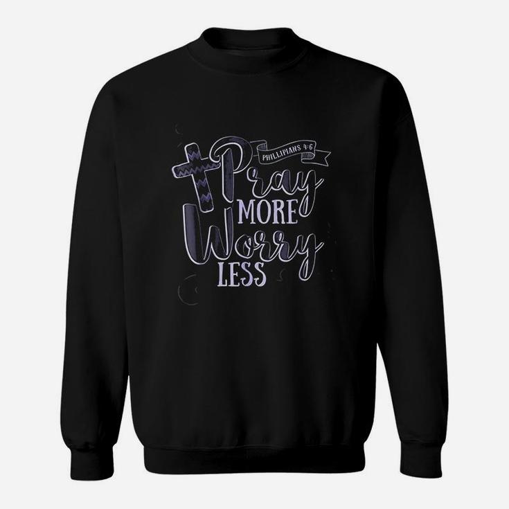 Pray More Worry Less Christian Inspirational Sweatshirt