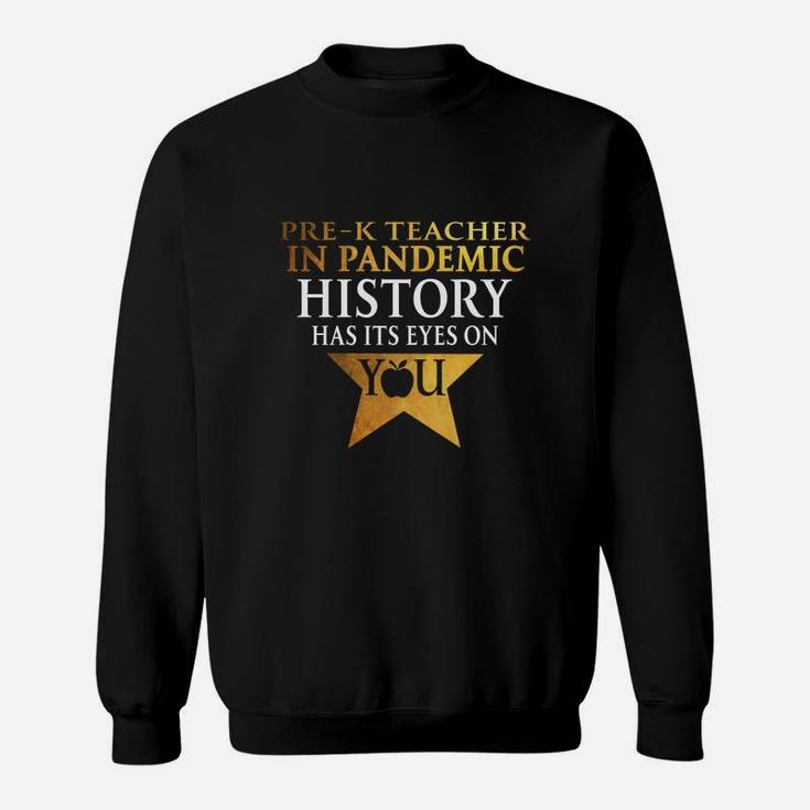Pre-k Teacher History Has Its Eyes On You Teaching Job Title Sweat Shirt
