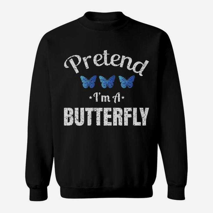 Pretend Im A Butterfly Lazy Halloween Easy Costume Sweat Shirt