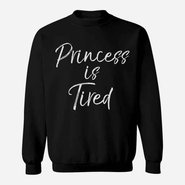 Princess Is Tired Funny Cute Mom Tired Mother Sweat Shirt