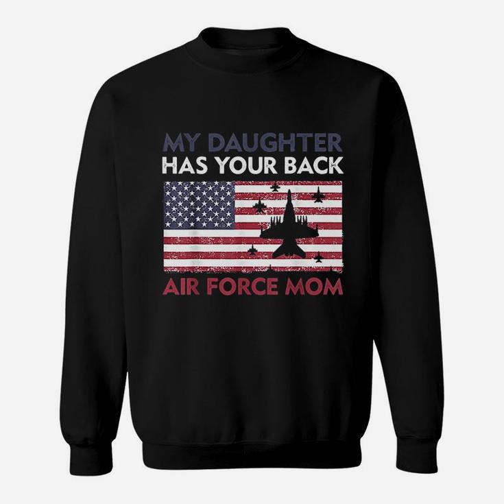 Proud Air Force Mom My Daughter Has Your Back Sweat Shirt