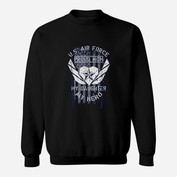 Proud Air Force Mom My Daughter My Hero Gifts Sweat Shirt