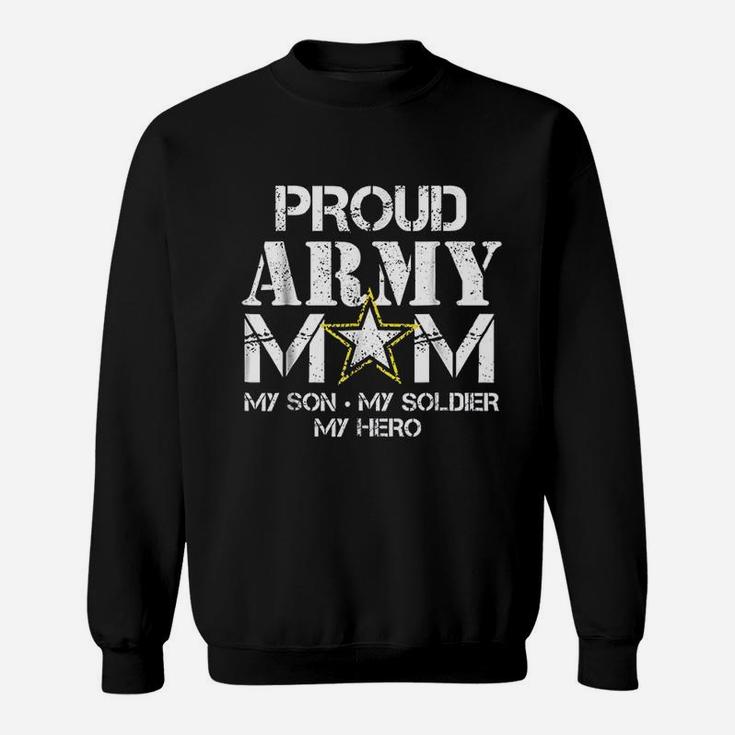 Proud Army Mom For Military Mom My Soldier My Hero Sweat Shirt
